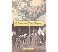 Good and Wise Measure, a Pb: The Search for the Canadian-American Boundary, 1783-1842