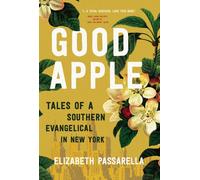 Good Apple : Tales of a Southern Evangelical in New York