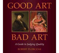 Good Art/Bad Art : A Guide to Judging Quality