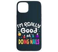 Good At Doing Nails Manicure Pedicure Salon Nail Tech Artist Case for iPhone 15 Plus