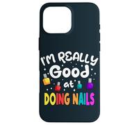 Good At Doing Nails Manicure Pedicure Salon Nail Tech Artist Case for iPhone 16 Pro Max