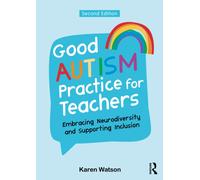 Good Autism Practice for Teachers : Embracing Neurodiversity and Supporting Inclusion