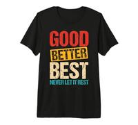 Good Better Best Never LET IT Rest Motivation Saying Premium T-Shirt