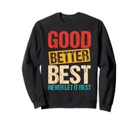 GOOD BETTER BEST NEVER LET IT REST Motivation Saying Sweatshirt