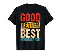 Good Better Best Never LET IT Rest Motivation Saying T-Shirt