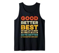 Good Better Best Never let it Rest, Till Your Good Gets Best Tank Top
