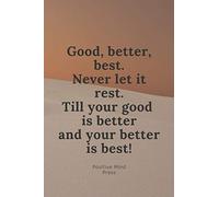 Good Better Best Never Let it Rest Till your Good is Better and your Better is Best: Motivational Notebook, Journal, Diary, Daily Planner, Gratitude Journal (110 Pages, Blank, 6 x 9)