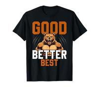 Good Better Best Never let it Rest, Till Your T-Shirt