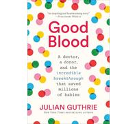 Good Blood: A Doctor, a Donor, and the Incredible Breakthrough that Saved Millions of Babies