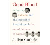 Good Blood: A Doctor, a Donor, and the Incredible Breakthrough that Saved Millions of Babies