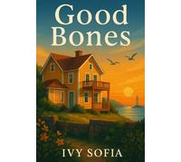 Good Bones: A Cozy, Emotional, Slow Burn Second Chance Romance Set in a Small Seaside Town, Grumpy Sunshine Love: A fixer-upper guesthouse, a single dad contractor, and a love worth building