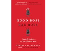 Good Boss, Bad Boss: How to Be the Best... and Learn from the Worst