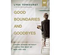 Good Boundaries and Goodbyes: Loving Others Without Losing the Best of Who You Are