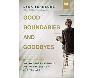 Good Boundaries and Goodbyes: Loving Others Without Losing the Best of Who You Are [DVD]
