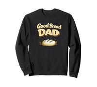 Good Bread Dad Funny Sourdough Bread Baking Pun Baker Sweatshirt