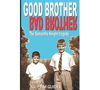 GOOD BROTHER BAD BROTHER The Samantha Knight Tragedy