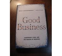 Good Business: Leadership, Flow, and the Making of Meaning