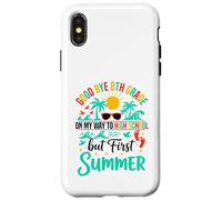 Good Bye 8th Grade On My Way To High School but first summer Case for iPhone X/XS