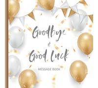 Good Bye & Good Luck Message Book: Memory Book From Work Colleagues For Coworker Leaving For New Job Happy Retirement Signing Keepsake Book - White Gold Balloons