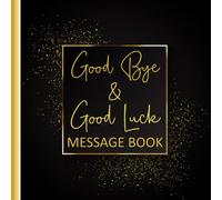 Good Bye & Good Luck Message Book: Memory Book From Work Colleagues For Coworker Leaving For New Job Happy Retirement Signing Keepsake Book - Gold Black