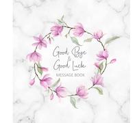 Good Bye & Good Luck Message Book: Memory Book From Work Colleagues For Coworker Leaving For New Job Happy Retirement Signing Keepsake Book - Pretty Floral