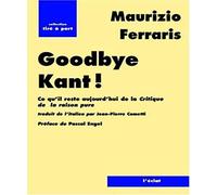 GOOD BYE KANT !: Ce qu'il reste aujourd'hui de La Critique de la raison pure ?