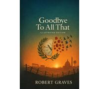 Good-Bye to All That: An Autobiography (Illustrated Edition)