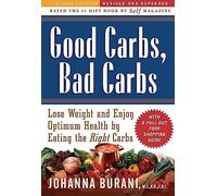 Good Carbs, Bad Carbs: Lose Weight and Enjoy Optimum Health by Eating the Right Carbs