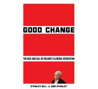 Good Change : The Rise and Fall of Poland's Illiberal Revolution