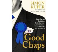 Good Chaps: How Corrupt Politicians Broke Our Law and Institutions - And What We Can Do About It (Main)