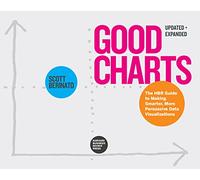 Good Charts, Updated and Expanded: The HBR Guide to Making Smarter, More Persuasive Data Visualizations
