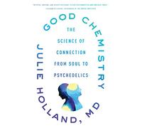 Good Chemistry: The Science of Connection from Soul to Psychedelics