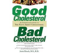 Good Cholesterol, Bad Cholesterol: An Indispensable Guide to the Facts about Cholesterol