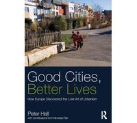 Good Cities, Better Lives: How Europe Discovered the Lost Art of Urbanism (Planning, History and Environment Series)