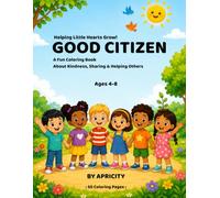 Good Citizen: A Kindness & Community Coloring Book for Kids - Fun Coloring Pages Teaching Sharing, Manners, Helpers & Caring for Our Earth, Ages 4-8 (Little Earth Friends)