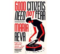 Good Citizens Need Not Fear : From the Booker Prize longlisted author of ENDLING - 'Bright, funny and relevant' Margaret Atwood