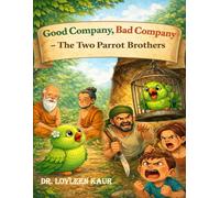Good Company, Bad Company: The Two Parrot Brothers: 1 (Short Moral Stories for Kids Ages 3-8 - Values, Manners & Good Habits)