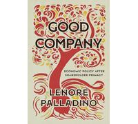 Good Company: Economic Policy after Shareholder Primacy