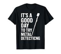 Good Day to Try Metal Detecting Fun T-Shirt