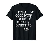 Good Day to Try Metal Detecting Treasure T-Shirt