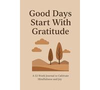 Good days start with gratitude: A 52-Week Guide to Cultivate an Attitude of Gratitude