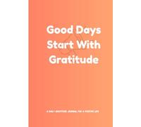 Good Days Start With Gratitude: A Daily Gratitude Journal for a Positive Life