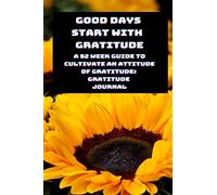 Good Days Start With Gratitude Journal: A 52 W uide To Cultivate An Attitude Of Gratitude: Gratitude Journal