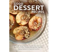 Good Dessert Recipes: Fresh Mango Popsicles, Granola Bars from Scratch, Red Velvet Cookies, Southern Whoopie Pies, and Other; Baking Methods for American Favorites