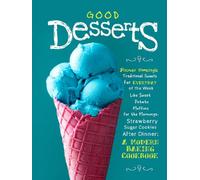 Good Desserts: Discover Homestyle Traditional Sweets for Everyday of the Week Like Sweet Potato Muffins for the Mornings; Strawberry Sugar Cookies ... Modern Baking Cookbook (Easy Dessert Recipes)