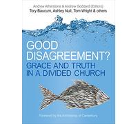 Good Disagreement?: Grace and truth in a divided church