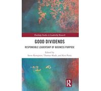 Good Dividends: Responsible Leadership of Business Purpose (Routledge Studies in Leadership Research)