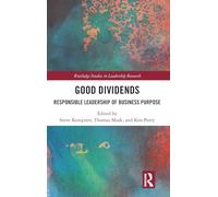 Good Dividends: Responsible Leadership of Business Purpose (Routledge Studies in Leadership Research)