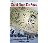 Good Dogs Do Stray: Memoir of an Immigrant from Hungary