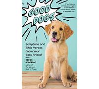 Good Dogs: Scripture and Bible Verses from Your Best Friend (Christian gift for women)